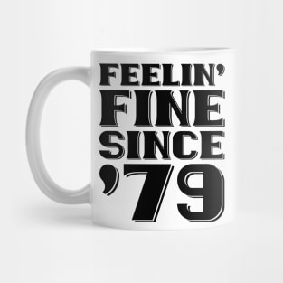 Feeling Fine Since '79 Mug